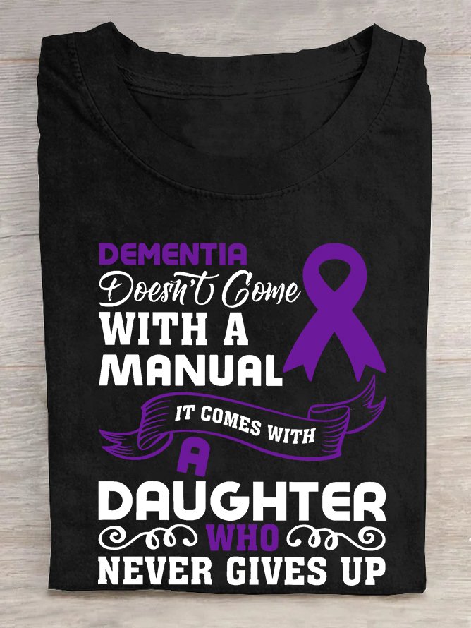 Alzheimer's Awareness Dementia Doesn't Come With a Manual It Comes With a Daughter Who Never Gives Up Cotton T-shirt