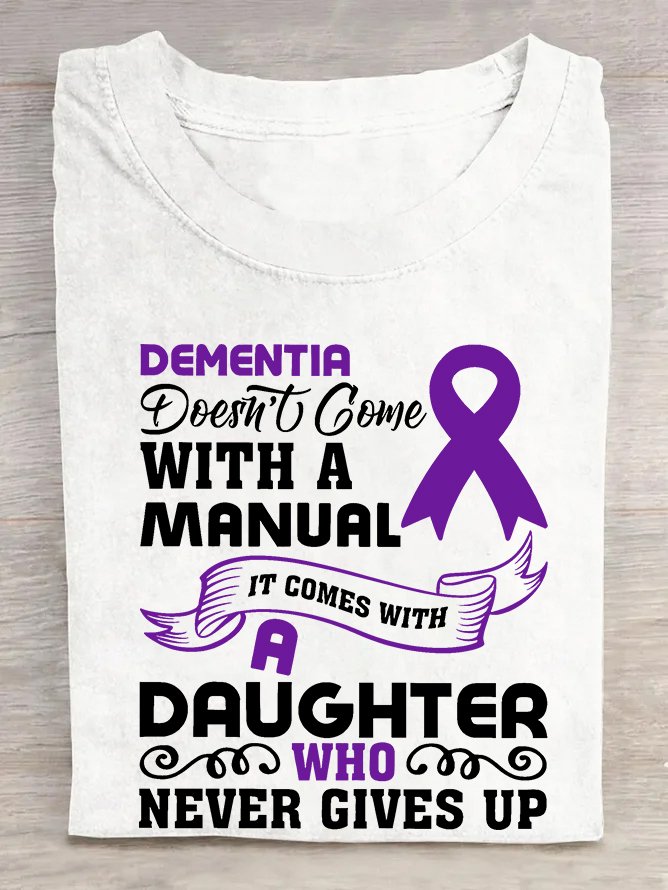 Alzheimer's Awareness Dementia Doesn't Come With a Manual It Comes With a Daughter Who Never Gives Up Cotton T-shirt