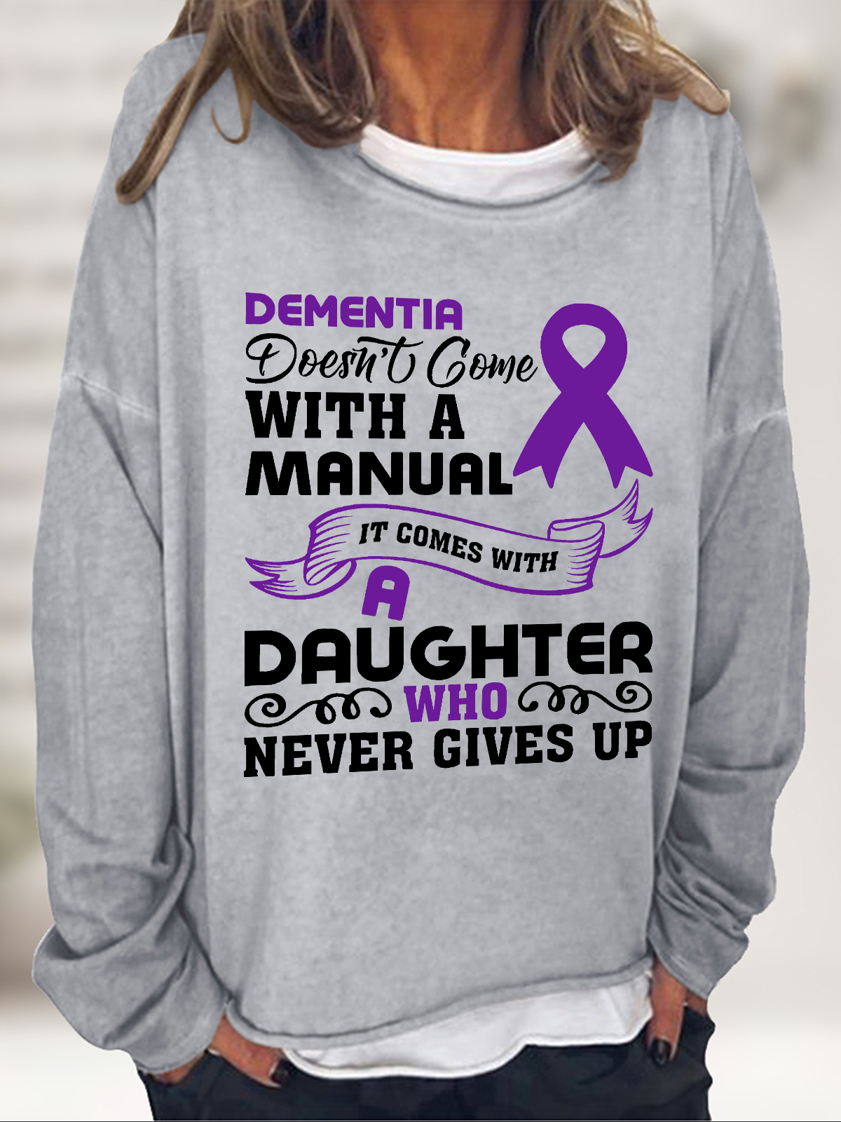 Alzheimer's Awareness Dementia Doesn't Come With A Manual It Comes With A Daughter Who Never Gives Up Casual Sweatshirt