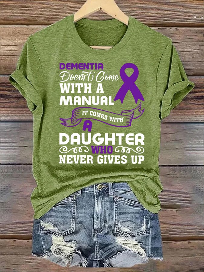 Alzheimer's Awareness Dementia Doesn't Come With a Manual It Comes With a Daughter Who Never Gives Up Text Letters Casual T-Shirt