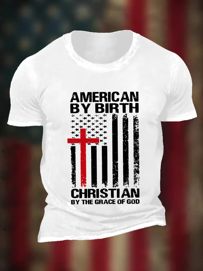 Men's American By Birth Christian By The Grace Of God Independence Day American Flag Cross Casual Tee