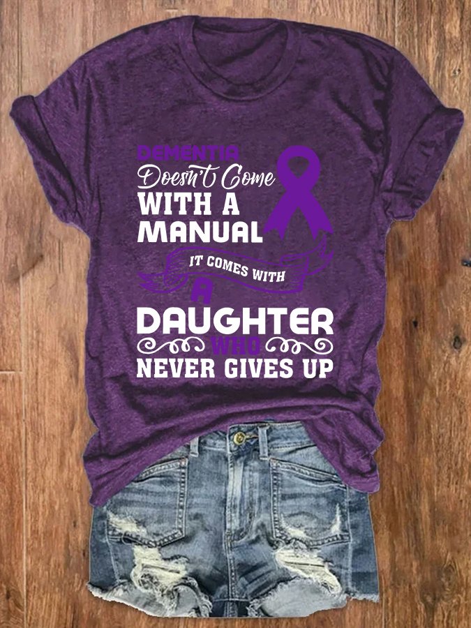 Alzheimer's Awareness Dementia Doesn't Come With a Manual It Comes With a Daughter Who Never Gives Up Text Letters Casual T-Shirt