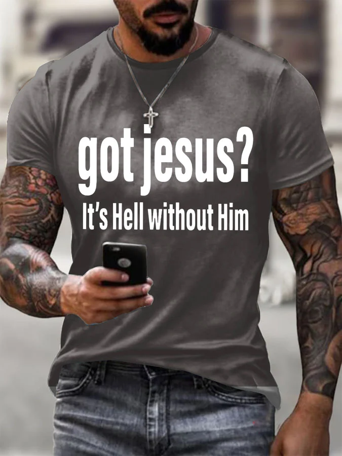 Men's Got Jesus It's Hell Without Him Printed Round Neck T-Shirt