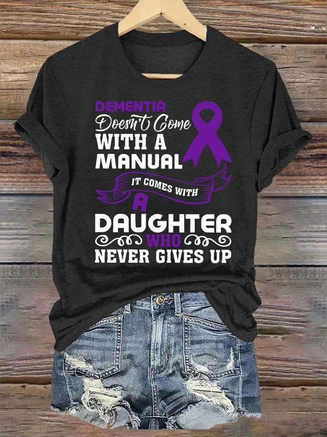 Alzheimer's Awareness Dementia Doesn't Come With a Manual It Comes With a Daughter Who Never Gives Up Text Letters Casual T-Shirt