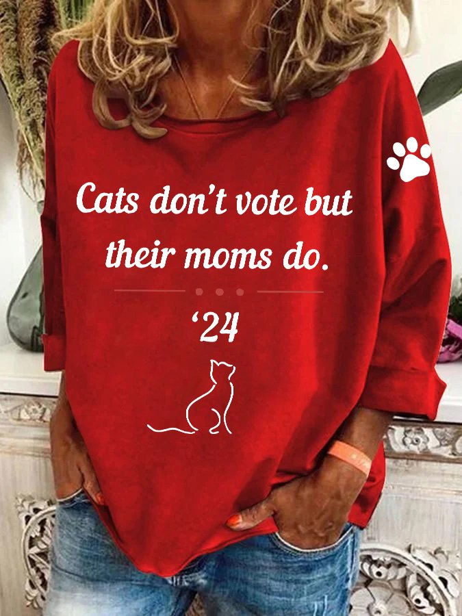 Cats Dont Vote But Their Moms Do Casual Sweatshirt