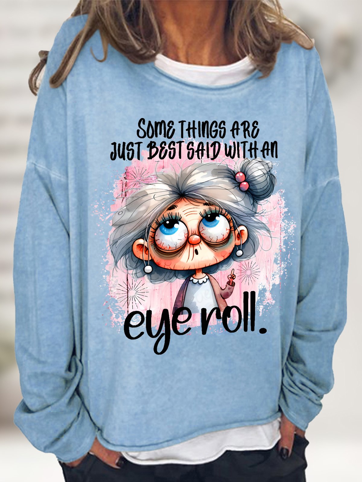 Some Things Are Said With An Eye Roll Casual Sweatshirt