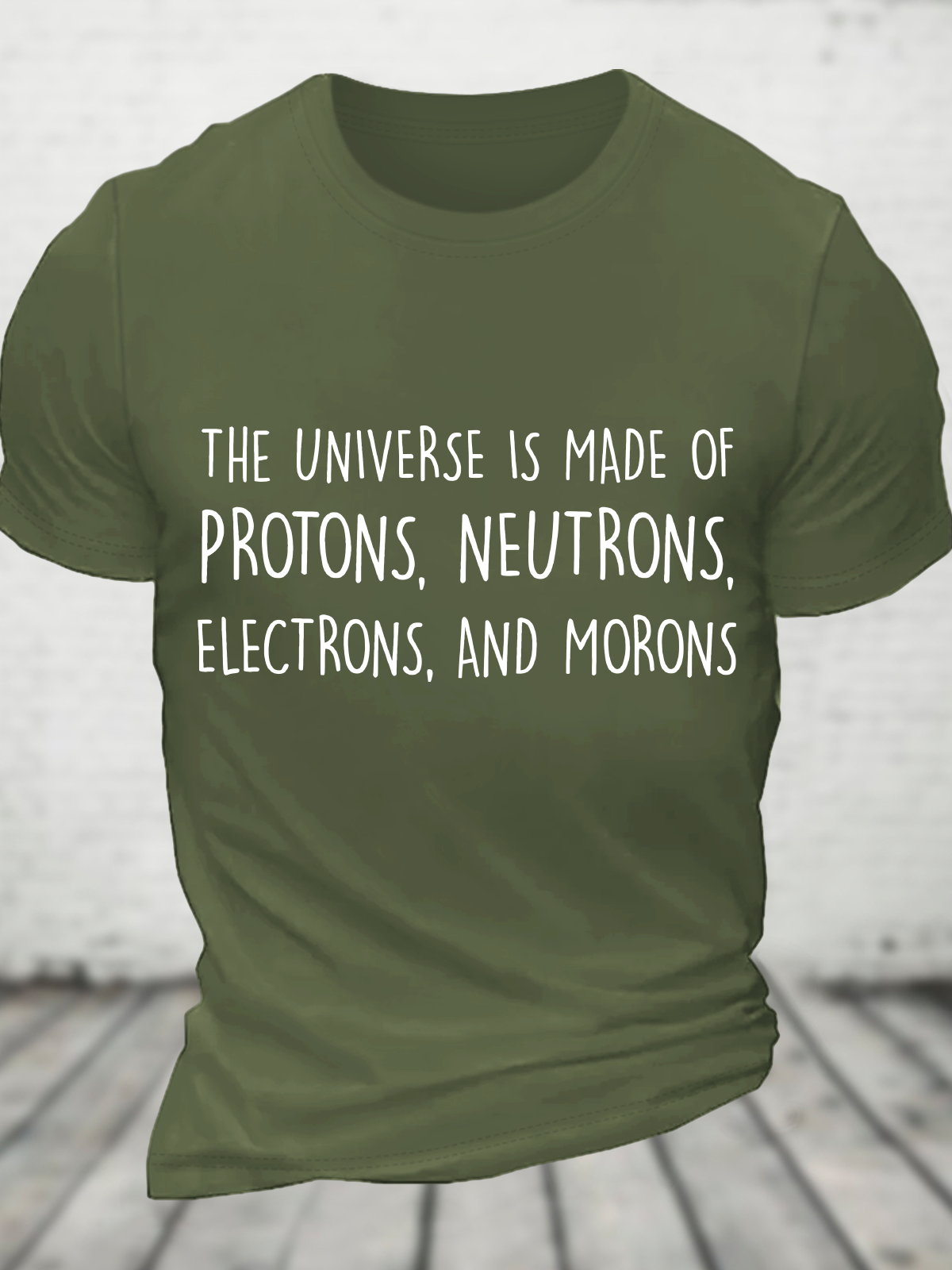 The Universe Is Made Of Protons, Neutrons, Electrons, And Morons - Funny Science Sarcastic Cotton T-Shirt