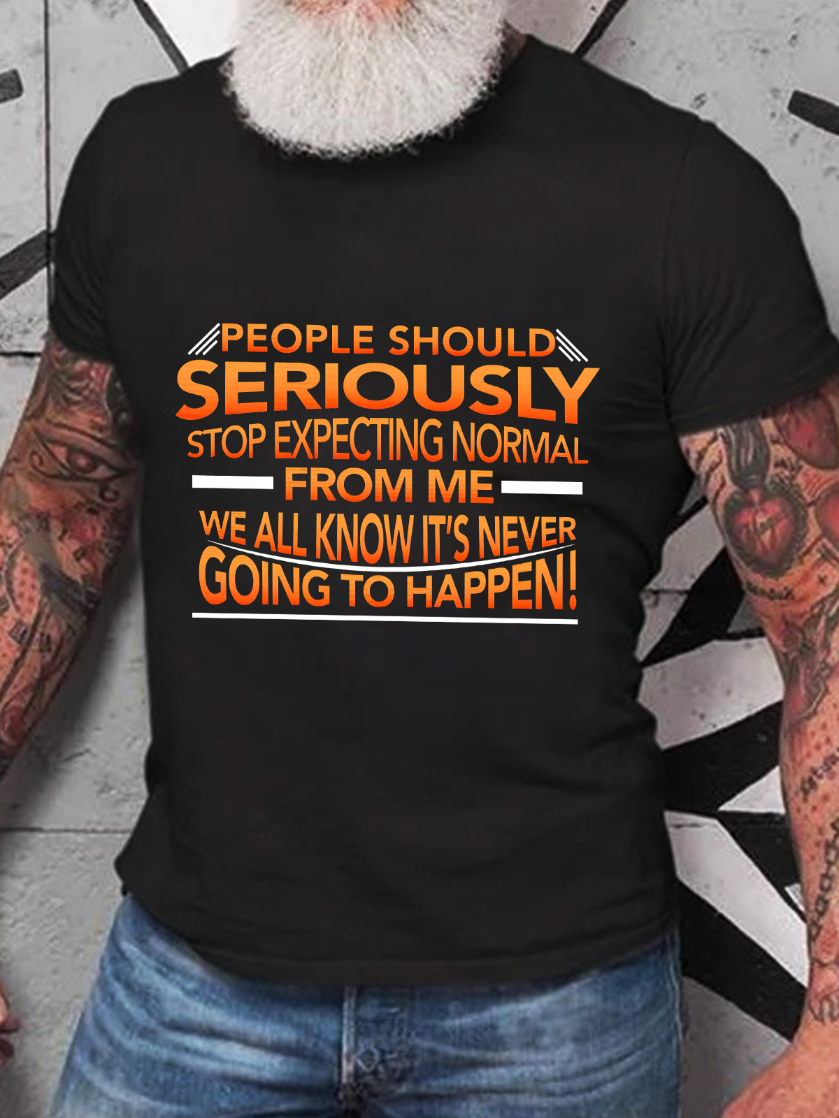 People Should Seriously Stop Expecting Normal From Me - We All Know It's Never Going To Happen! Funny Sarcastic Cotton T-Shirt