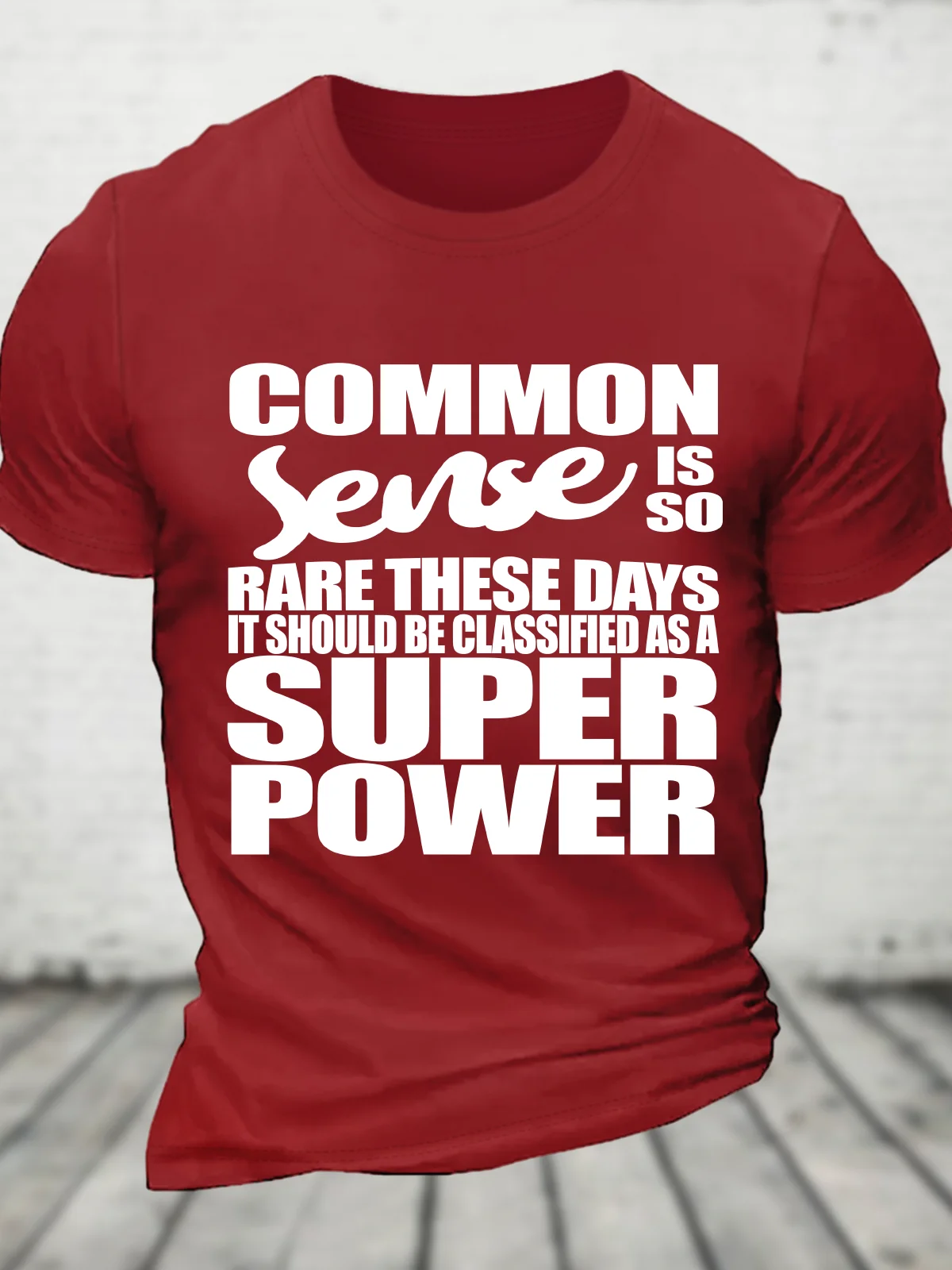 Common Sense Is So Rare These Days It Should Be Classified As A Super Power - Sarcastic Cotton T-Shirt