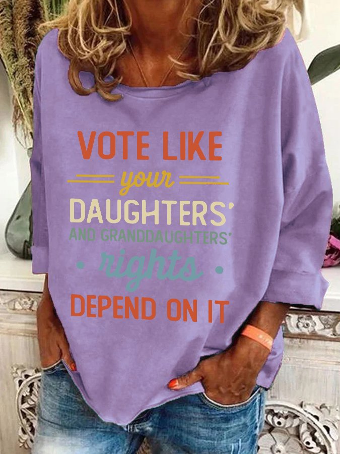 Vote Like Your Daughter’s Rights Depend On It Casual Sweatshirt