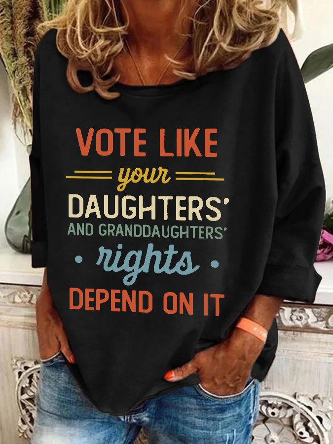 Vote Like Your Daughter’s Rights Depend On It Casual Sweatshirt