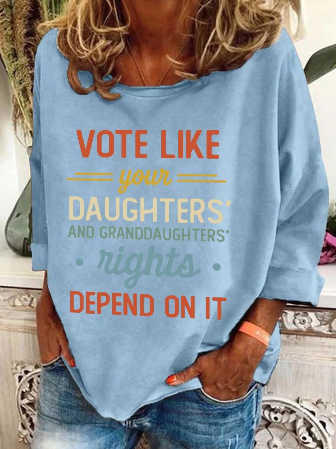 Vote Like Your Daughter’s Rights Depend On It Casual Sweatshirt