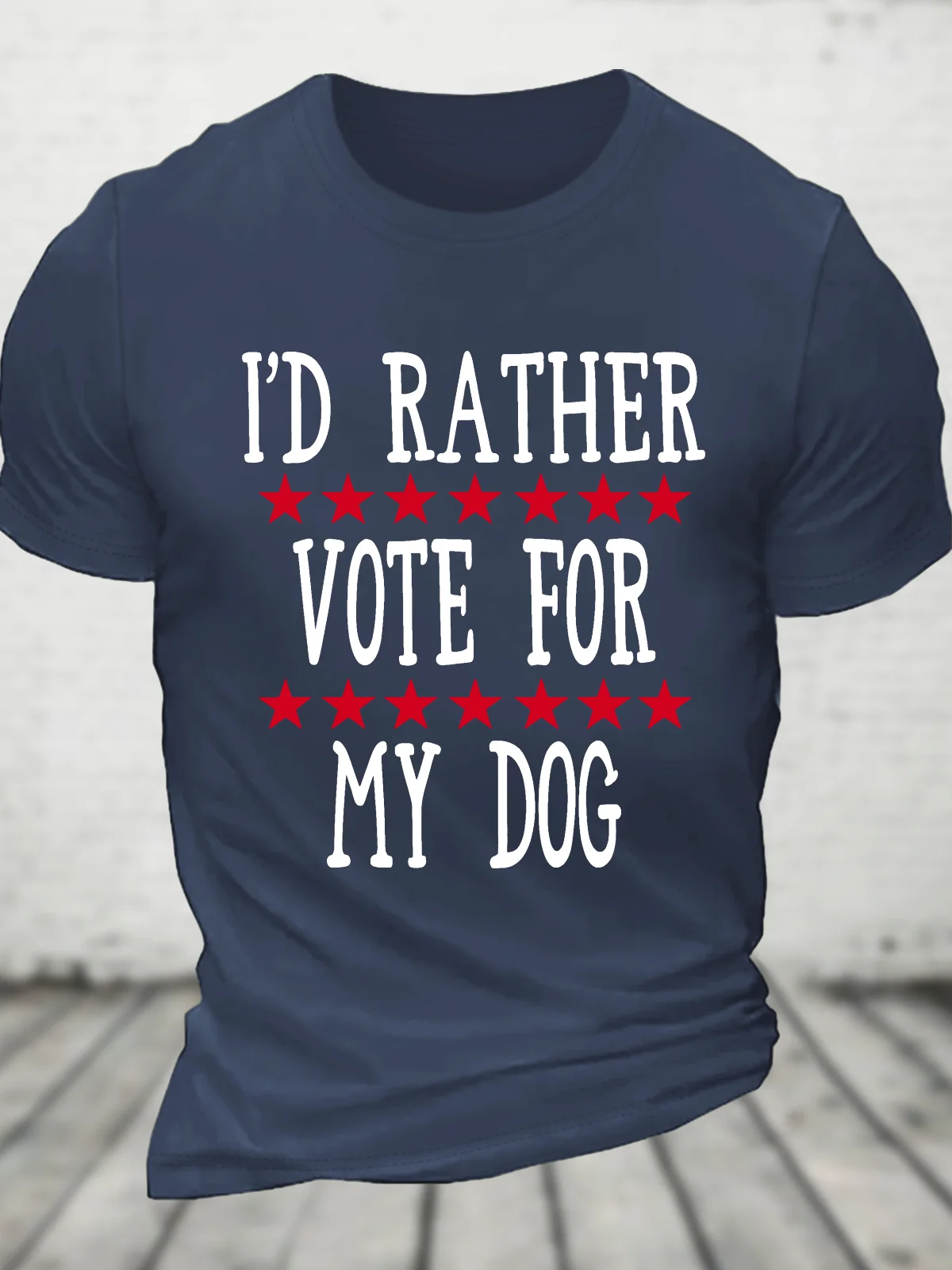 I'd Rather Vote For My Dog Cotton T-Shirt