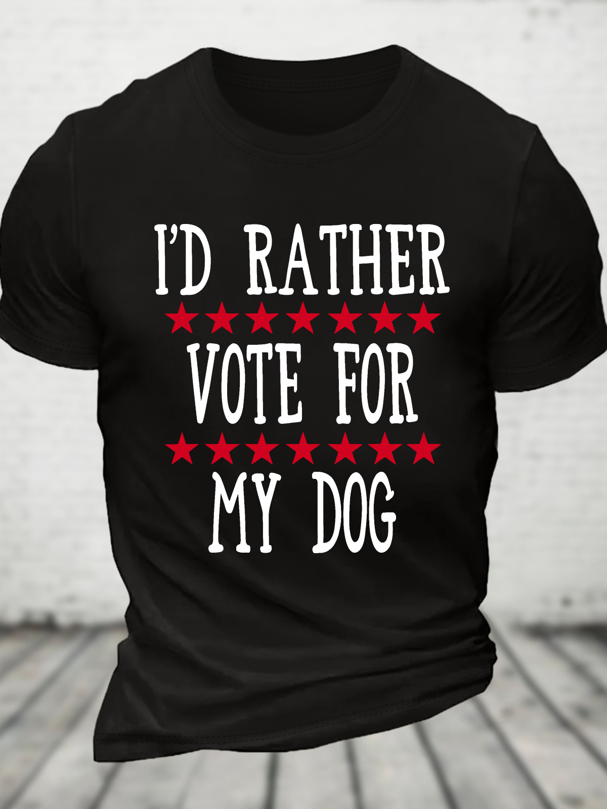 I'd Rather Vote For My Dog Cotton T-Shirt