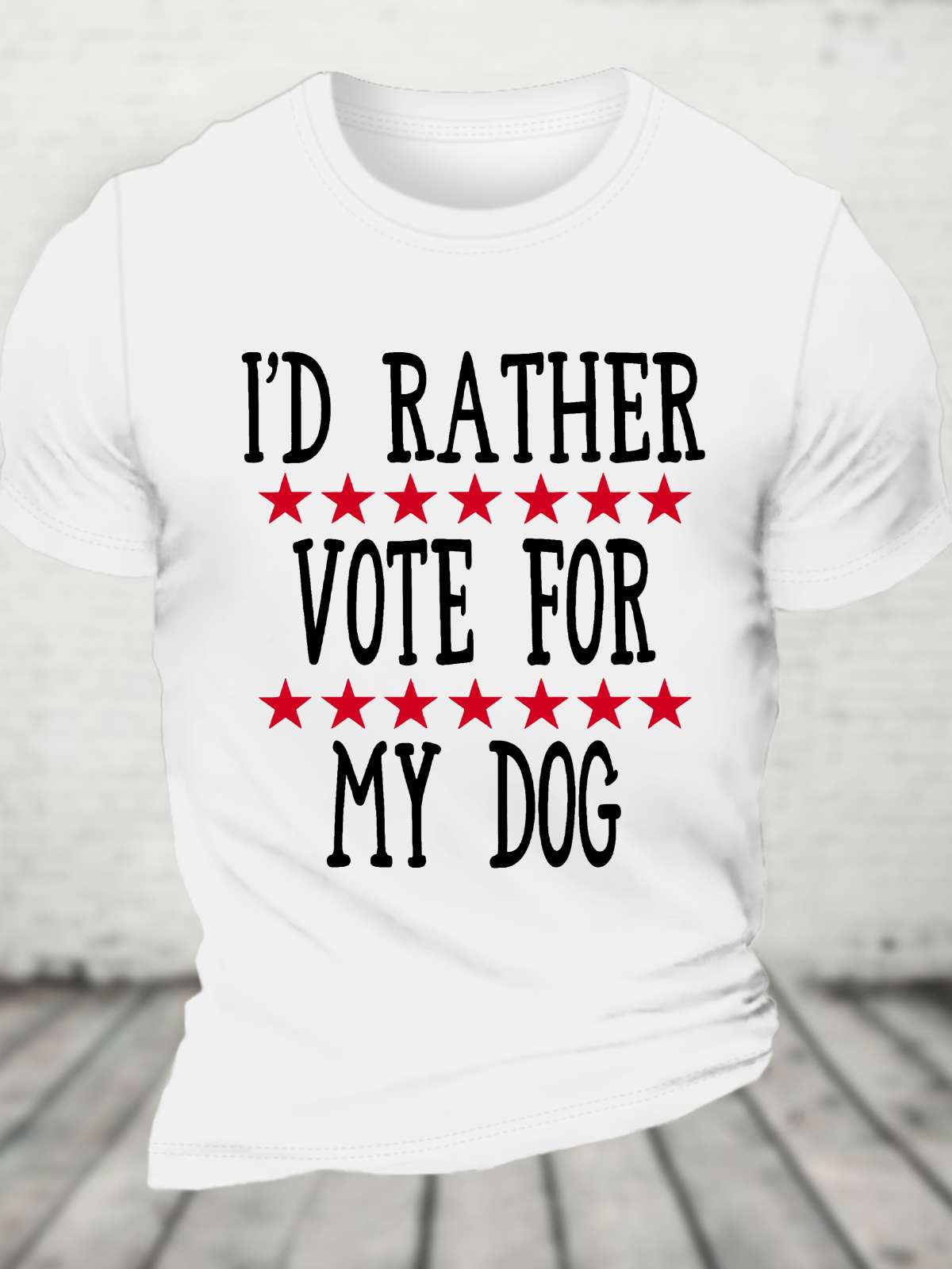 I'd Rather Vote For My Dog Cotton T-Shirt