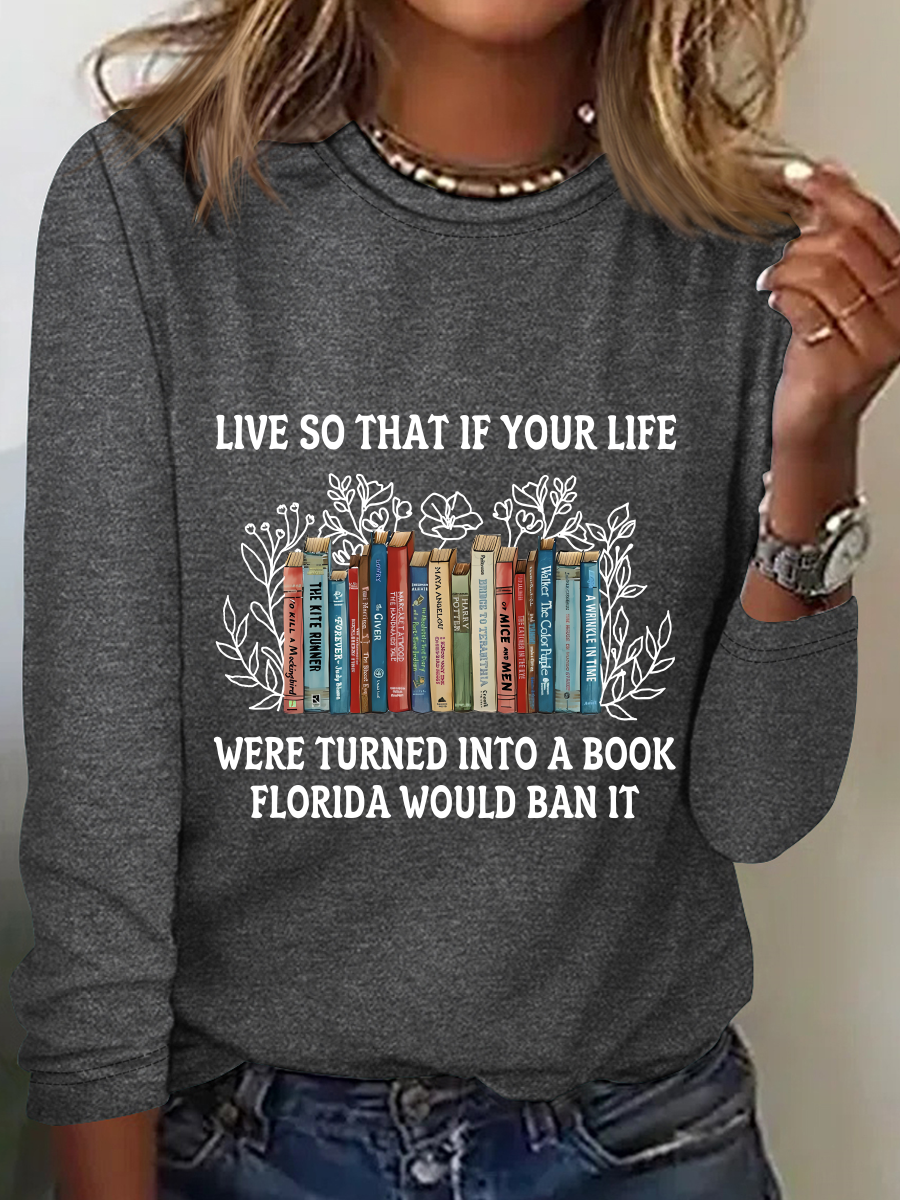 Live So That If Your Life Were Turned Into A Book Florida Would Ban It Casual Long Sleeve Shirt