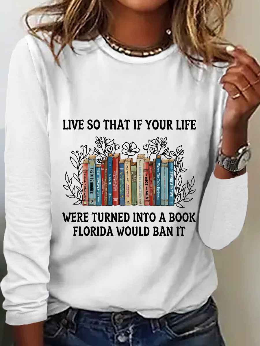 Live So That If Your Life Were Turned Into A Book Florida Would Ban It Casual Long Sleeve Shirt