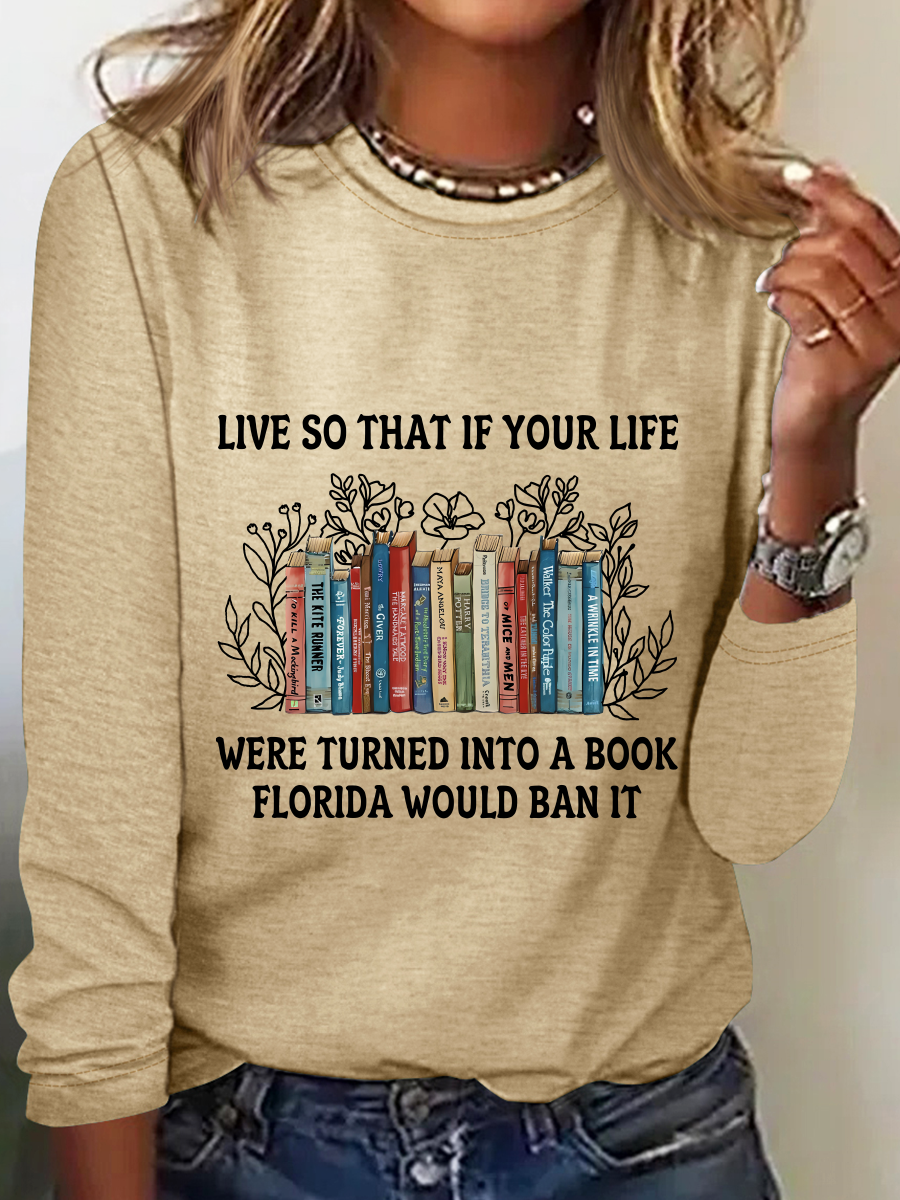 Live So That If Your Life Were Turned Into A Book Florida Would Ban It Casual Long Sleeve Shirt