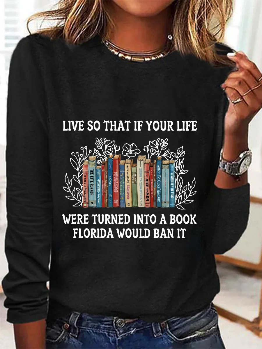 Live So That If Your Life Were Turned Into A Book Florida Would Ban It Casual Long Sleeve Shirt