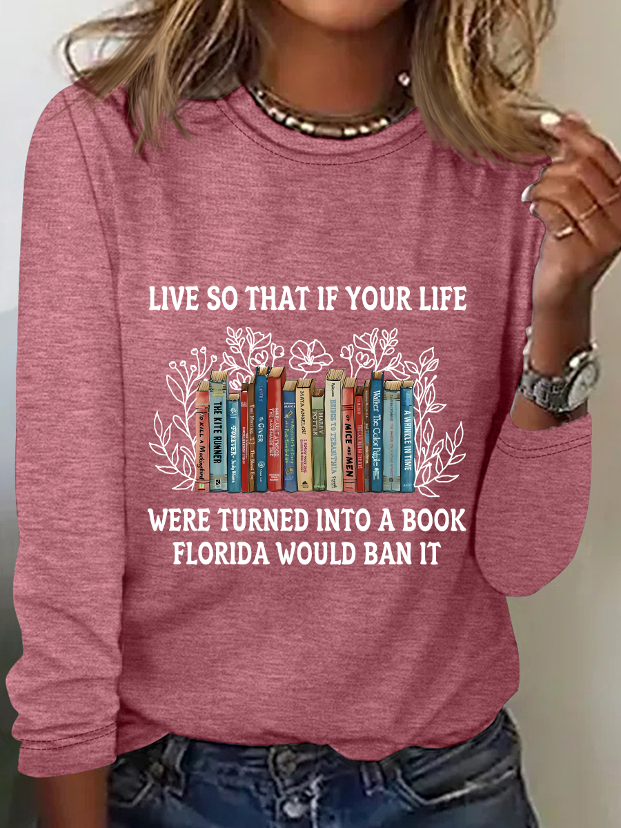 Live So That If Your Life Were Turned Into A Book Florida Would Ban It Casual Long Sleeve Shirt