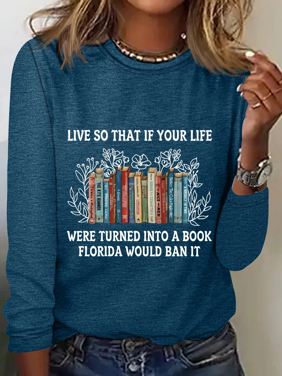 Live So That If Your Life Were Turned Into A Book Florida Would Ban It Casual Long Sleeve Shirt