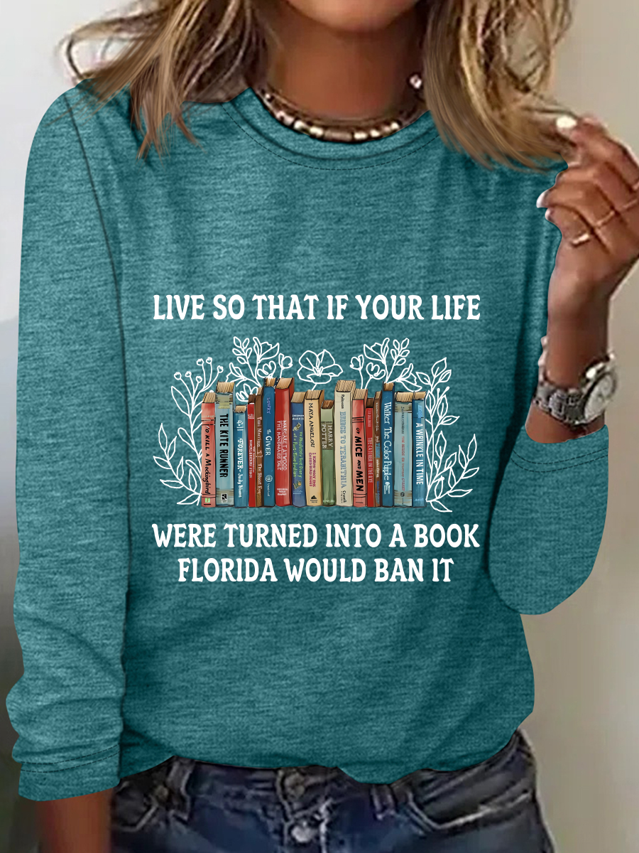 Live So That If Your Life Were Turned Into A Book Florida Would Ban It Casual Long Sleeve Shirt