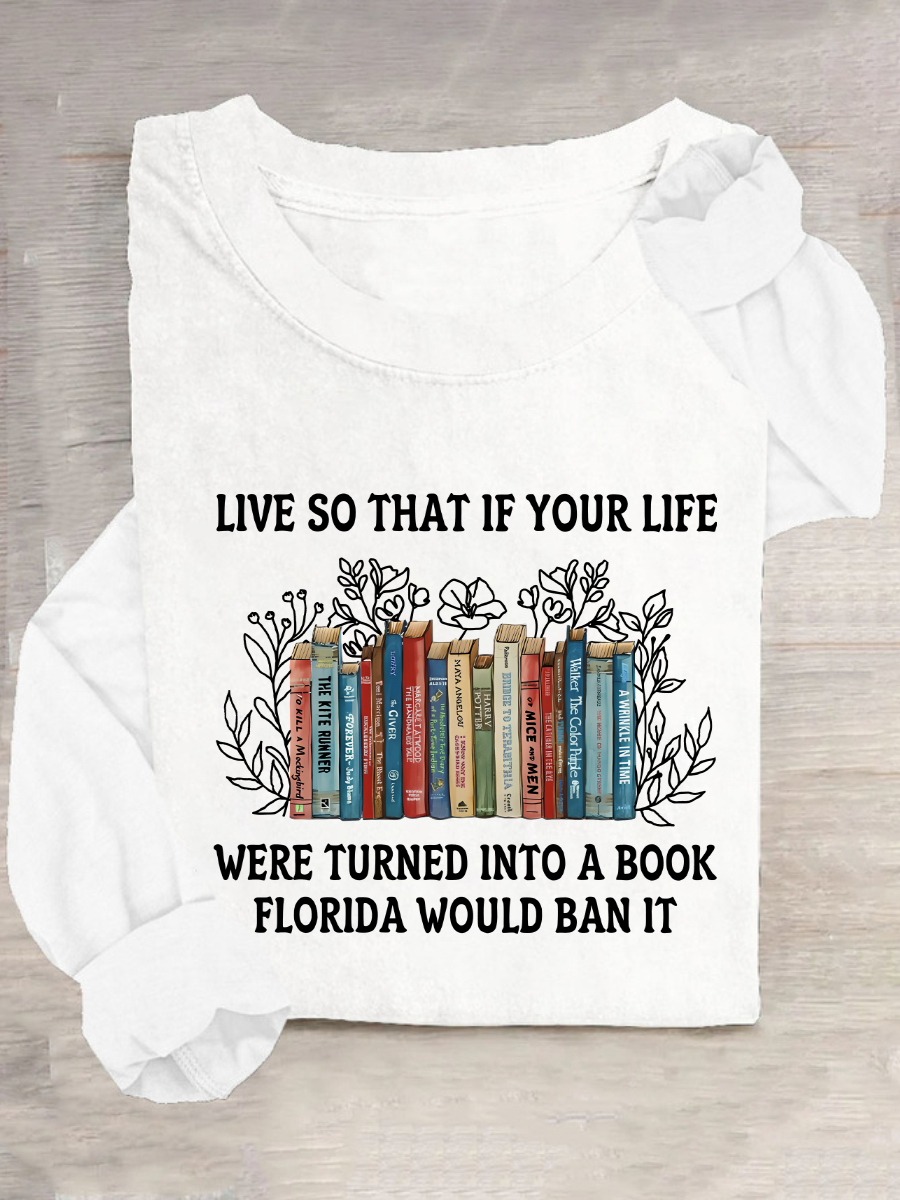 Live So That If Your Life Were Turned Into A Book Florida Would Ban It Casual Long Sleeve Shirt