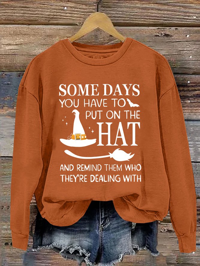 Halloween Some Days You Have To Put On The Hat Casual Sweatshirt