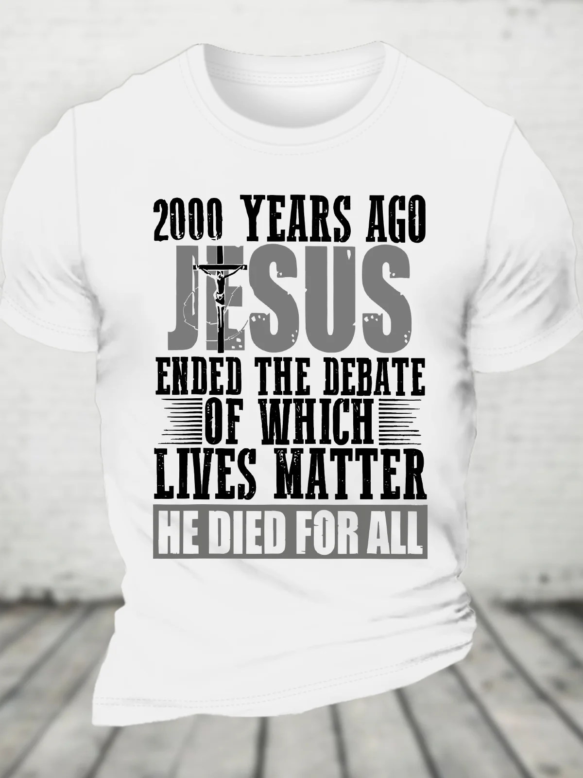 2000 Years Ago Jesus Ended The Debate Of Which Lives Matter Cotton T-Shirt