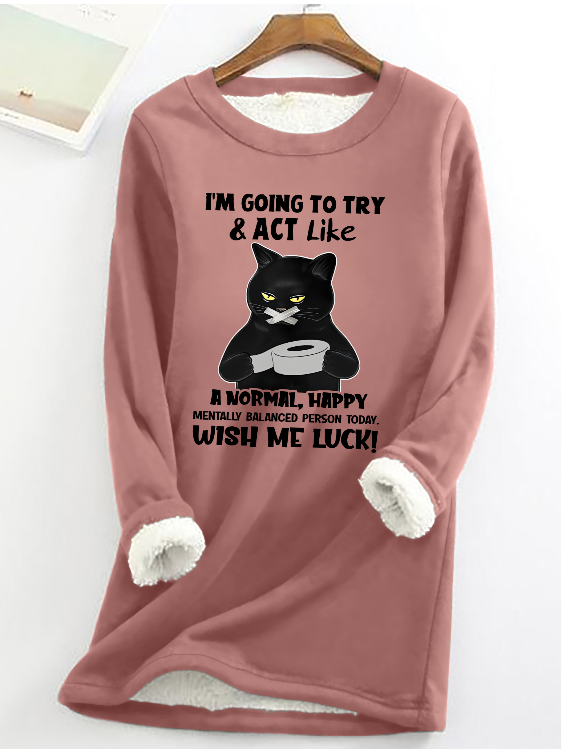 Cat Im Going To Try And Act Like A Normal Happy Mentally Balanced Cat Casual Fluff Fleece Fabric Sweatshirt