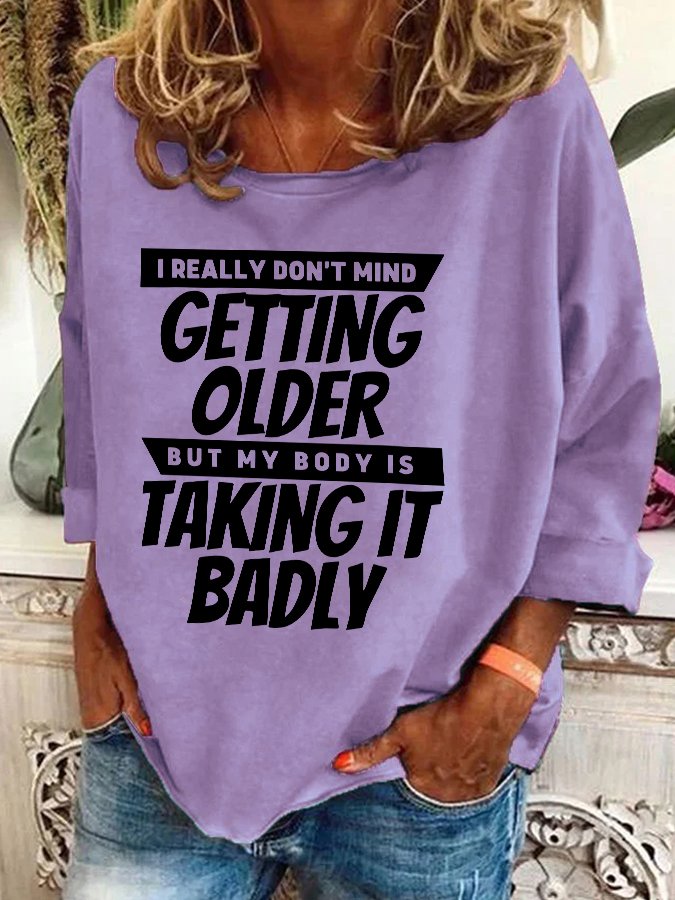 I Really Dont Mind Getting Older But My Body Casual Sweatshirt