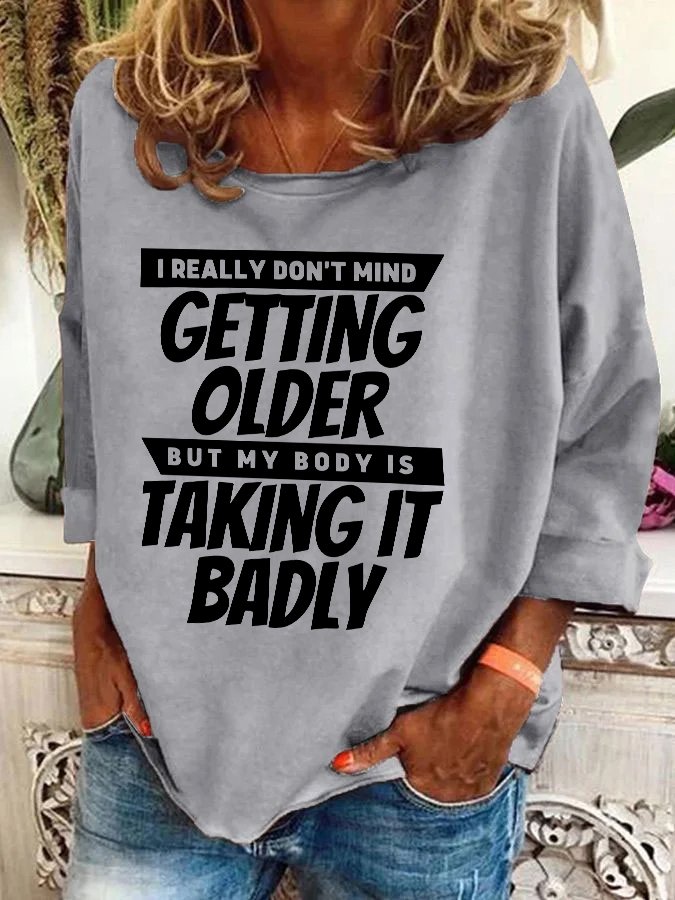 I Really Dont Mind Getting Older But My Body Casual Sweatshirt