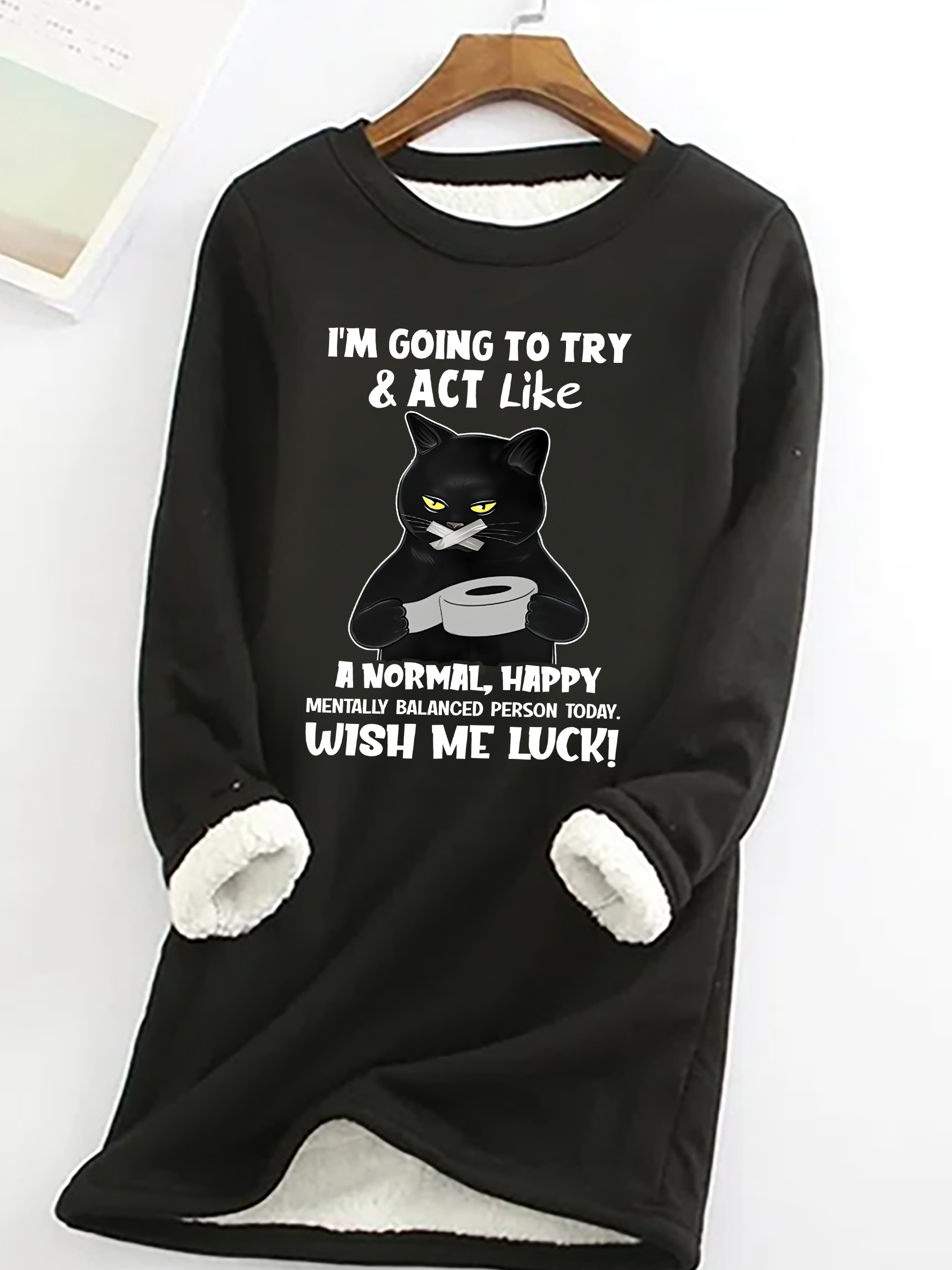 Cat Im Going To Try And Act Like A Normal Happy Mentally Balanced Cat Casual Fluff Fleece Fabric Sweatshirt