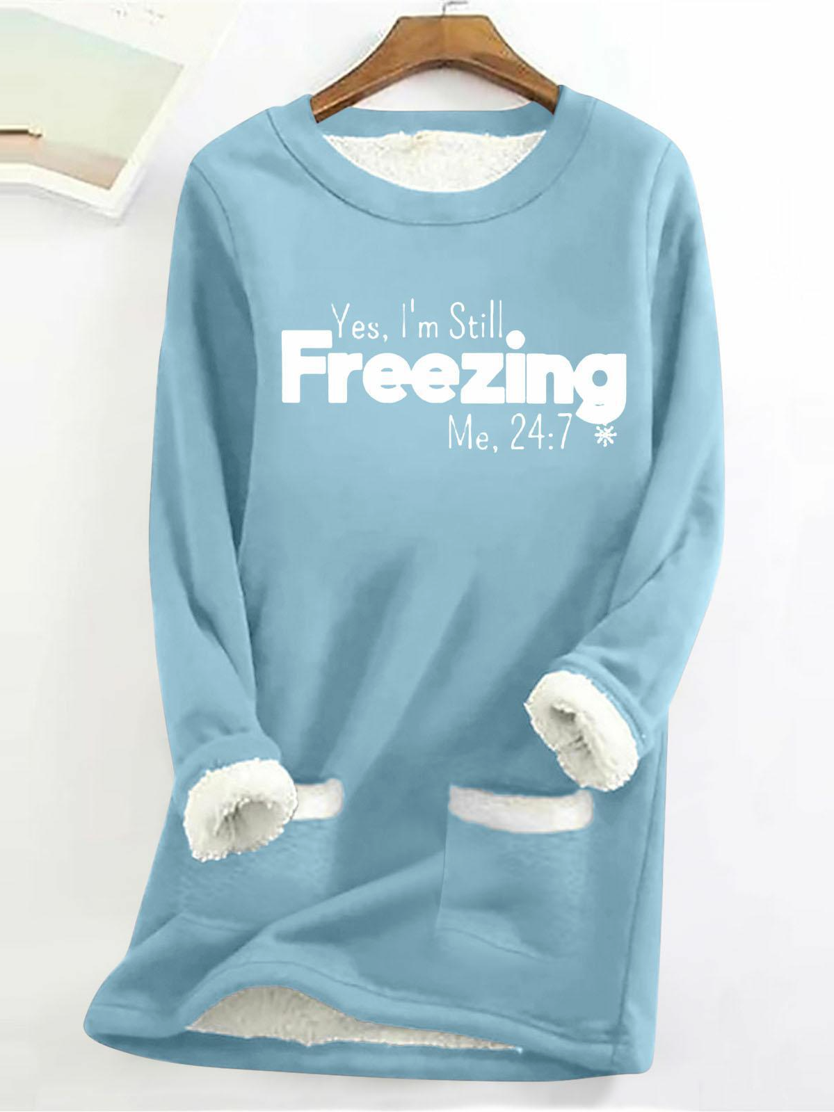 Women's Yes I'm Still Freezing Fluff/Granular Fleece Fabric Sweatshirt