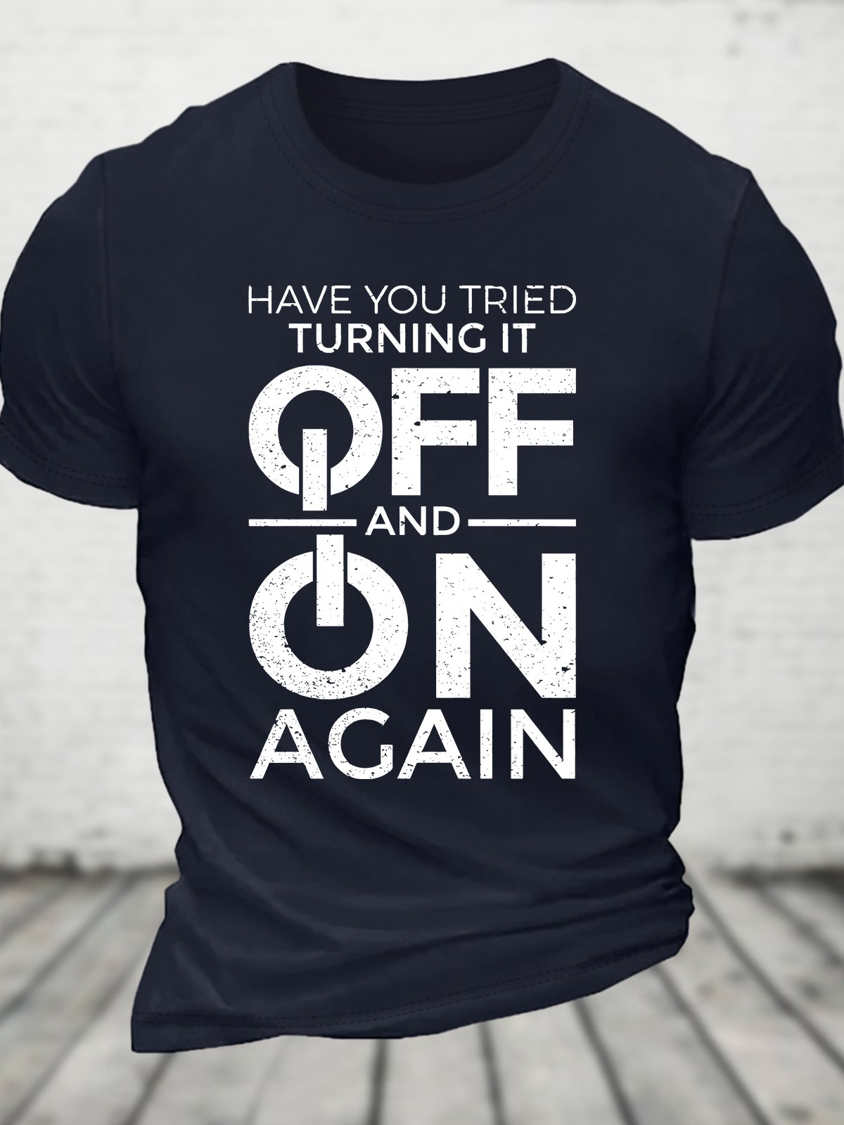 Have You Tried Turning It off and on Again Cotton T-shirt