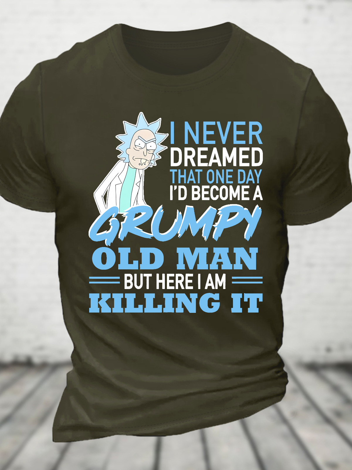 Rick Sanchez I Never Dreamed That One Day I’D Become A Grumpy Old Man But Here I Am Killing It Cotton T-Shirt