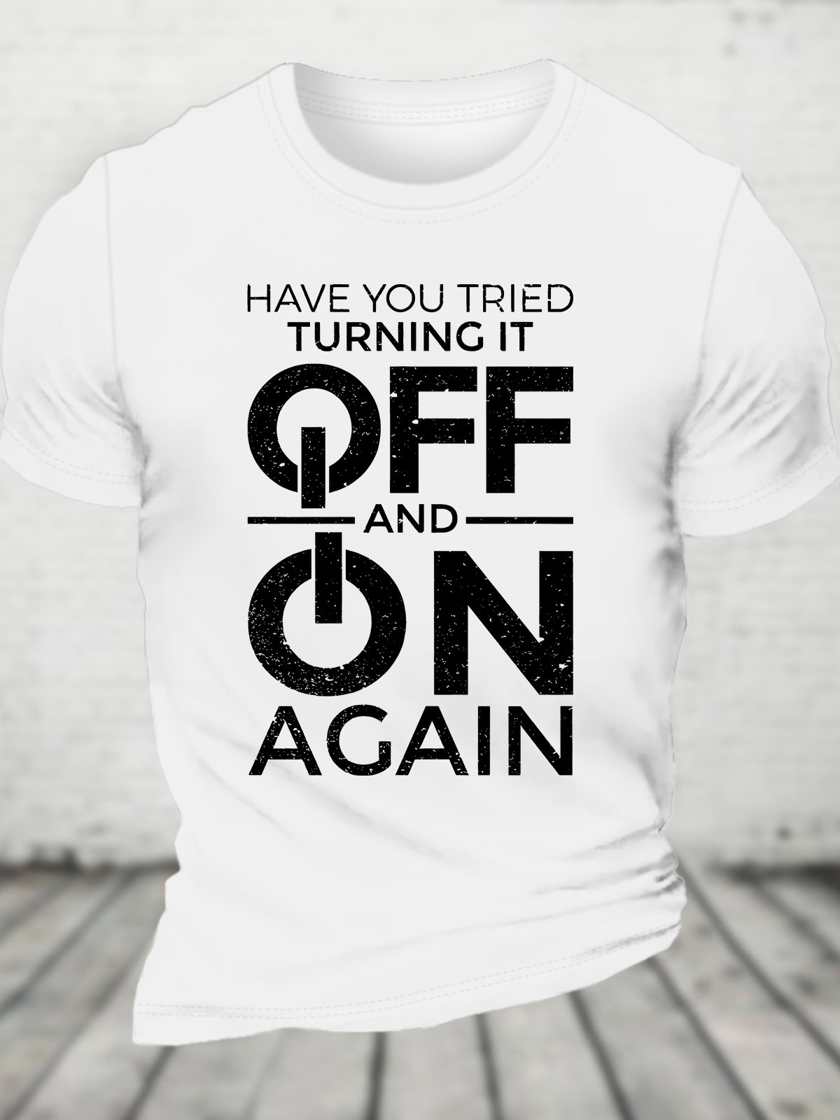 Have You Tried Turning It off and on Again Cotton T-shirt