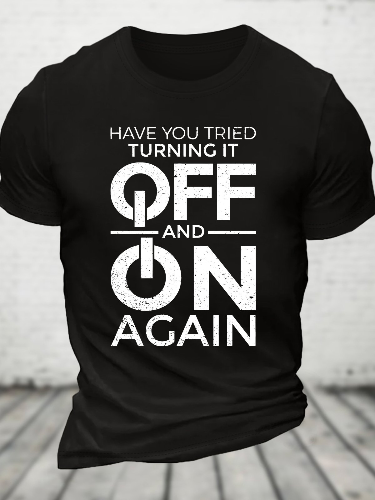 Have You Tried Turning It off and on Again Cotton T-shirt