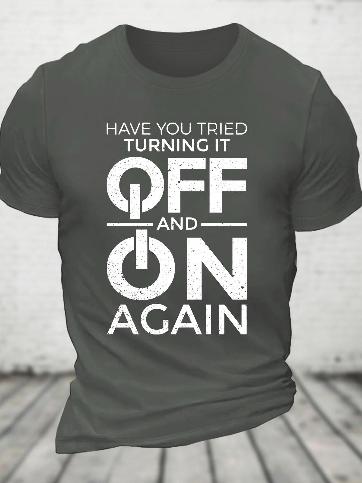 Have You Tried Turning It off and on Again Cotton T-shirt