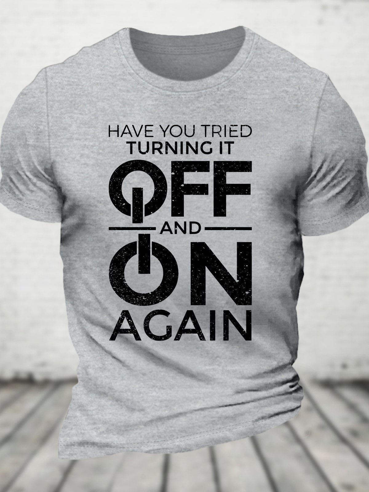 Have You Tried Turning It off and on Again Cotton T-shirt