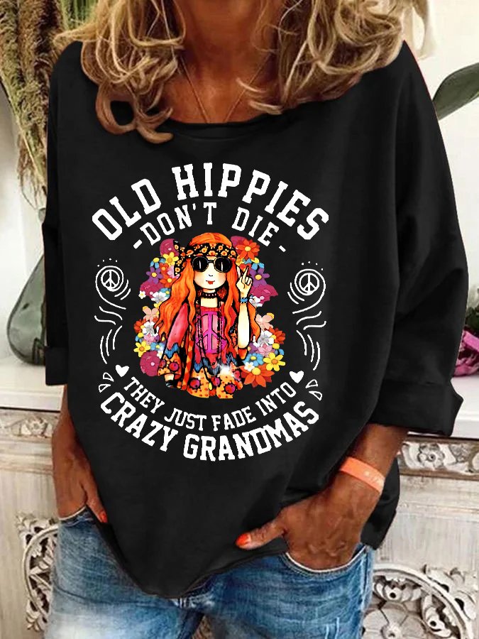 Funny Old Hippies Don’t Die, They Just Fade Into Crazy Grandmas Casual Sweatshirt