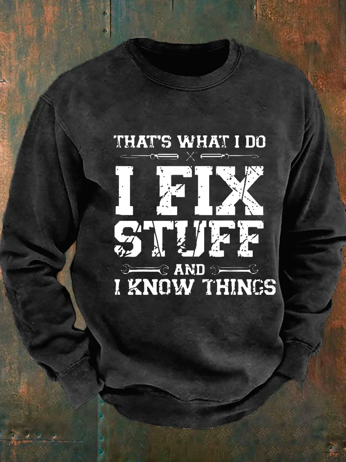 That's What I Do I Fix Stuff And I Know Things Men's Casual Sweatshirt