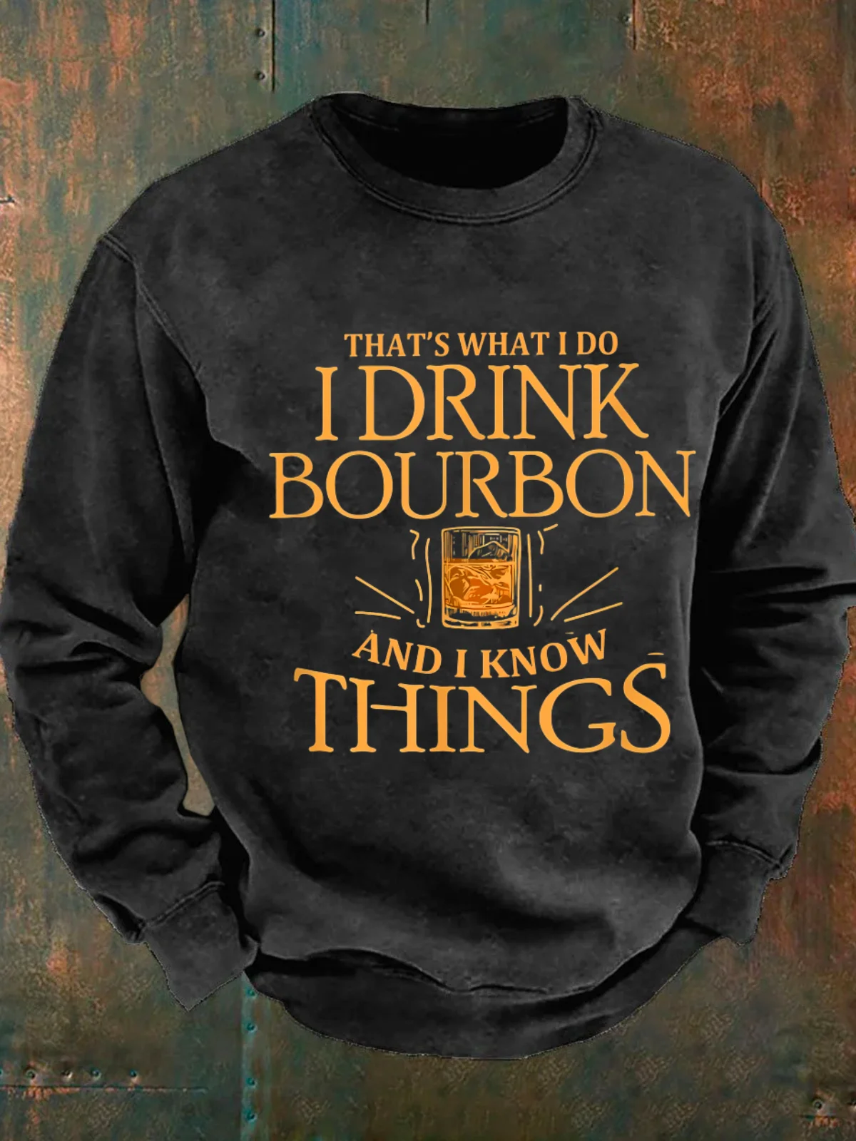 That's What Do I Drink Bourbon And I Know Things Men's Casual Sweatshirt