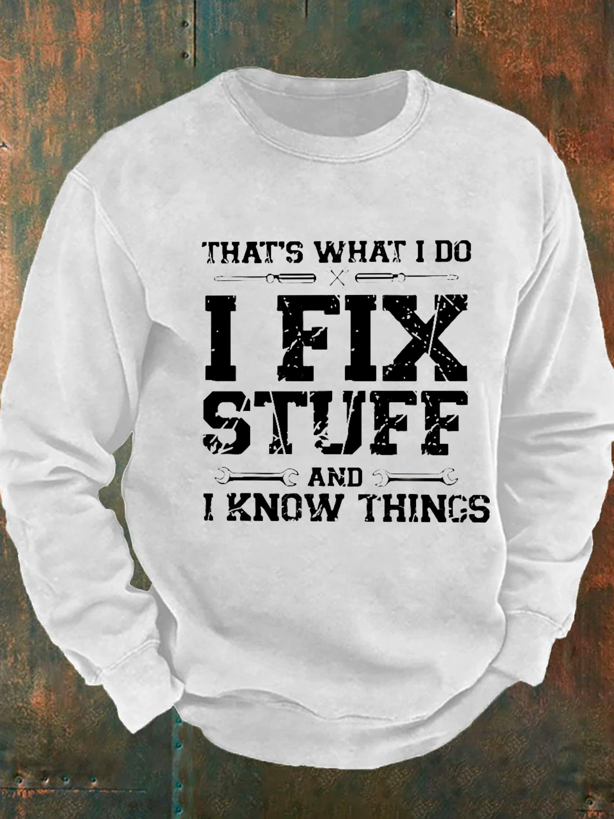 That's What I Do I Fix Stuff And I Know Things Men's Casual Sweatshirt