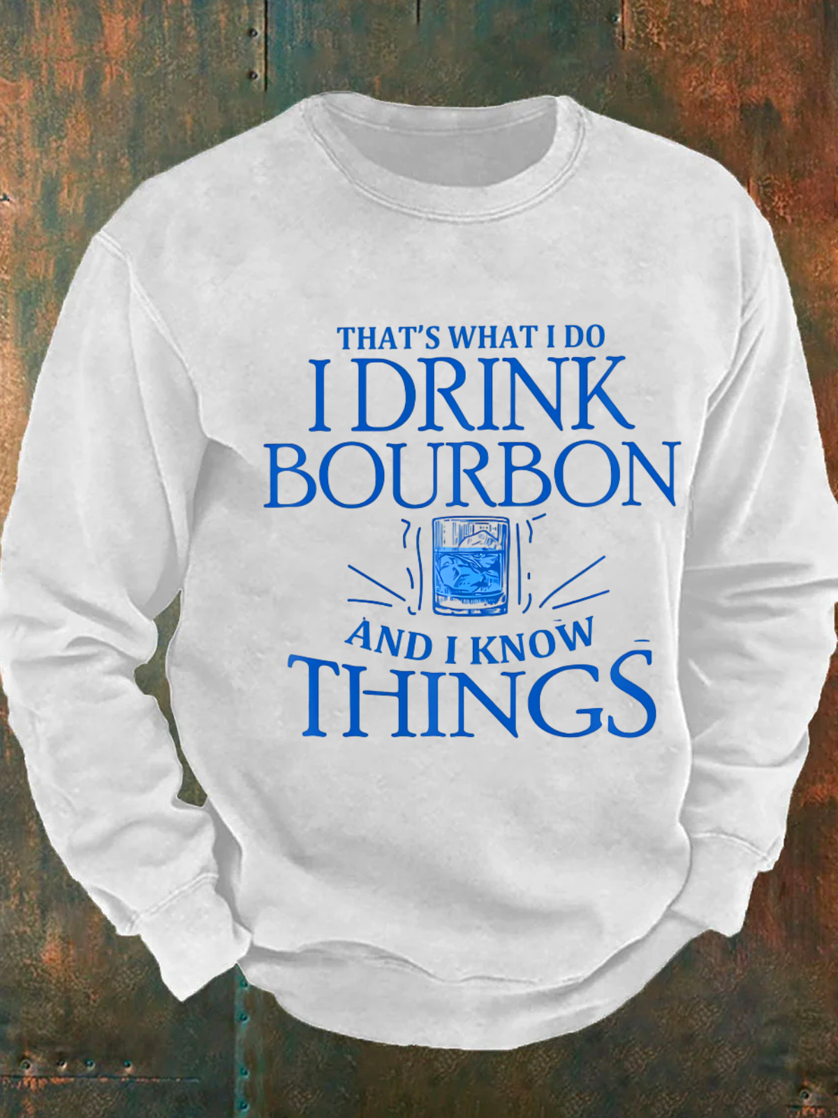 That's What Do I Drink Bourbon And I Know Things Men's Casual Sweatshirt