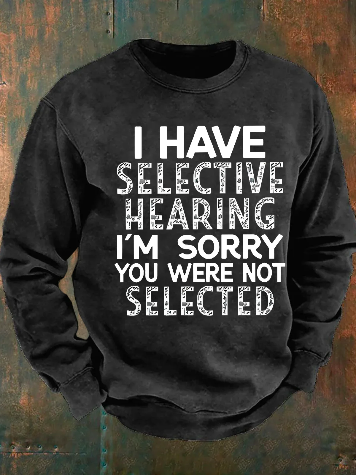 I Have Selective Hearing I'm Sorry You Were Not Selected Men's Casual Sweatshirt