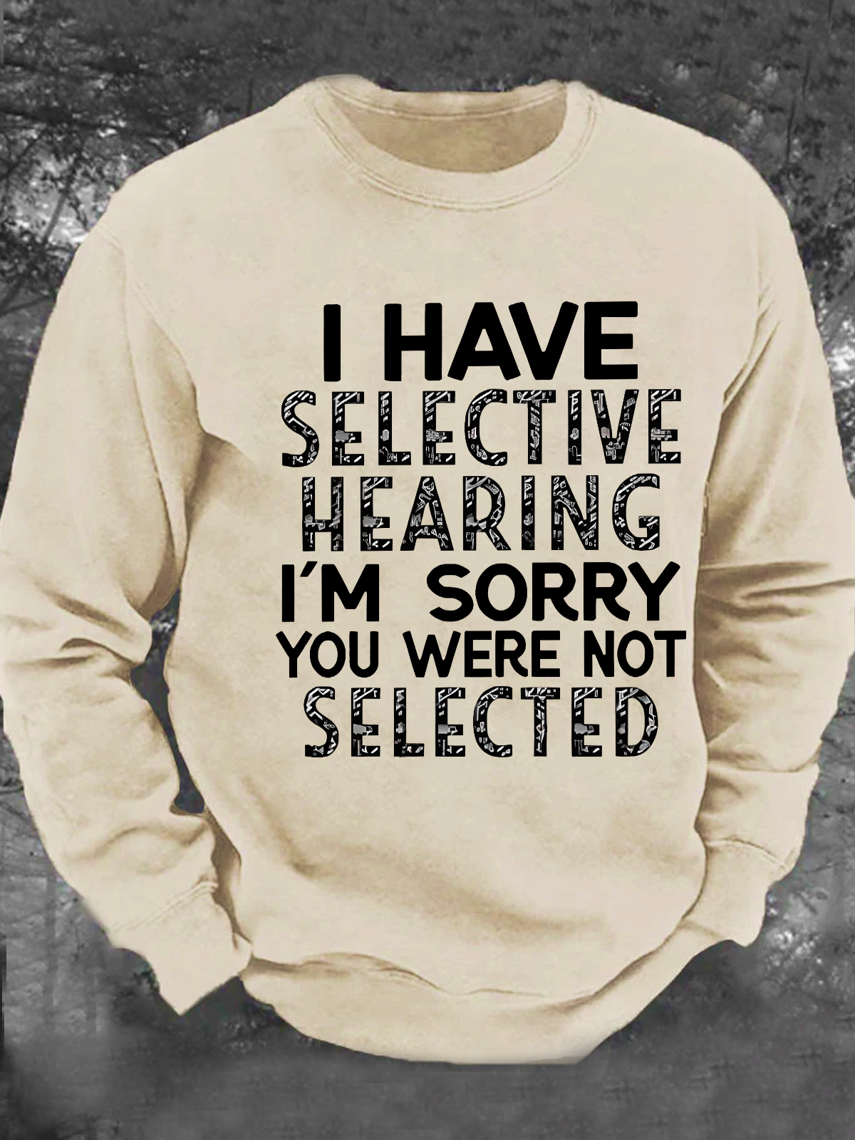 I Have Selective Hearing I'm Sorry You Were Not Selected Men's Casual Sweatshirt