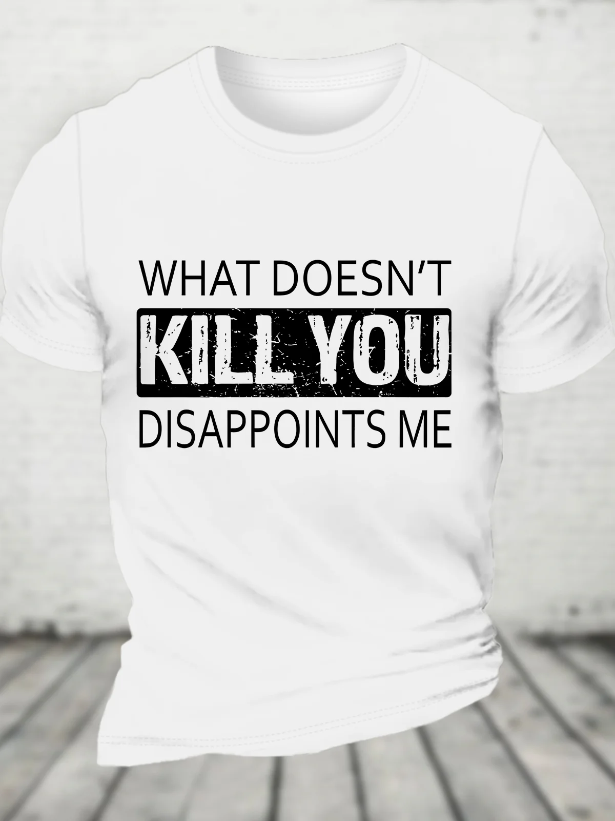 What Doesn't Kill You Disappoints Me Cotton T-shirt