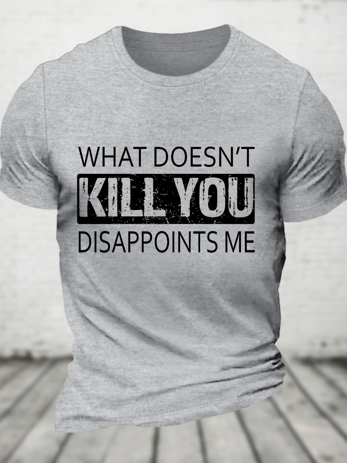 What Doesn't Kill You Disappoints Me Cotton T-shirt