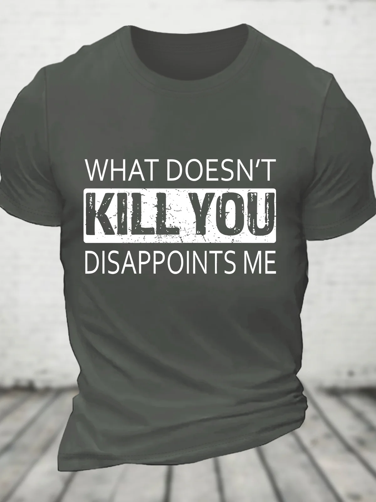 What Doesn't Kill You Disappoints Me Cotton T-shirt